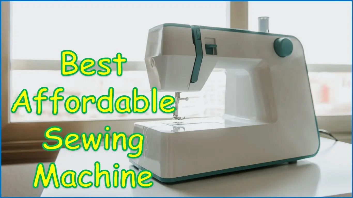 Best Affordable Sewing Machine
