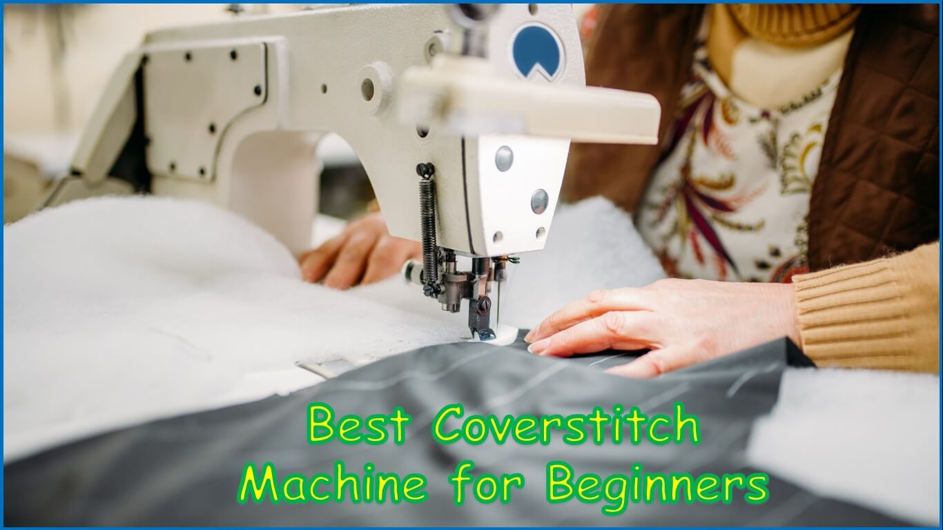 Best Coverstitch Machine for Beginners