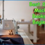 Best Sewing Machine Books for Beginners