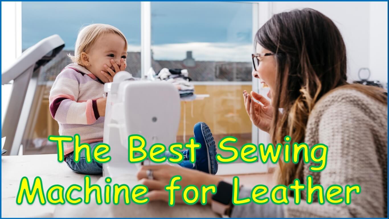 The Best Sewing Machine for Leather | Best Leather Sewing Machine